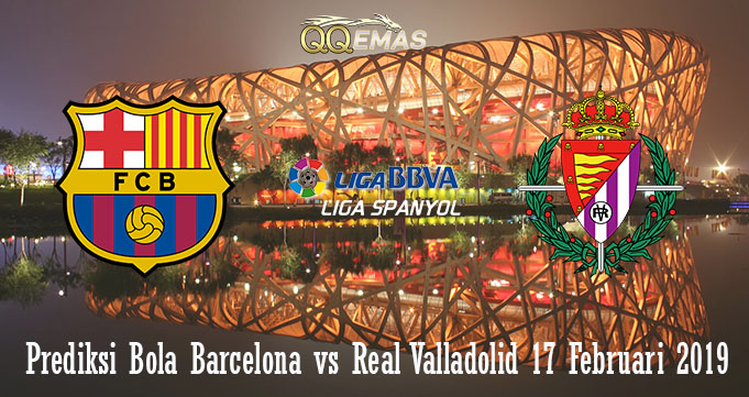 Prediksi Bola Barcelona vs Real Valladolid 17 Februari 2019