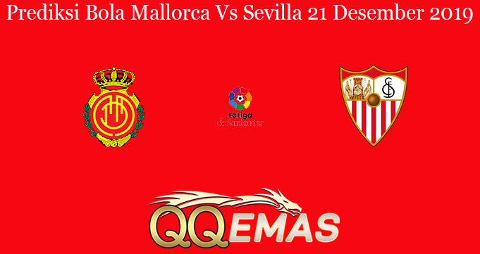 Prediksi Bola Mallorca Vs Sevilla 21 Desember 2019