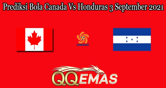 Prediksi Bola Canada Vs Honduras 3 September 2021