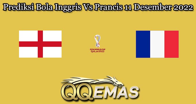 Prediksi Bola Inggris Vs Prancis 11 Desember 2022