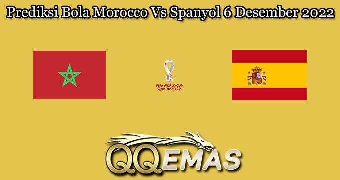 Prediksi Bola Morocco Vs Spanyol 6 Desember 2022