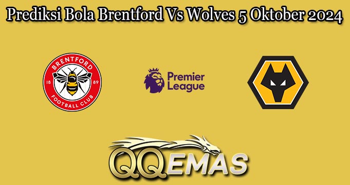 Prediksi Bola Brentford Vs Wolves 5 Oktober 2024