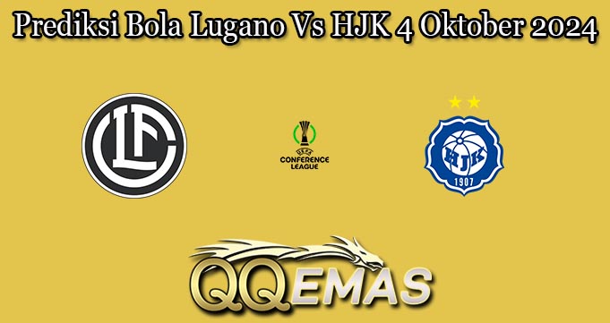 Prediksi Bola Lugano Vs HJK 4 Oktober 2024
