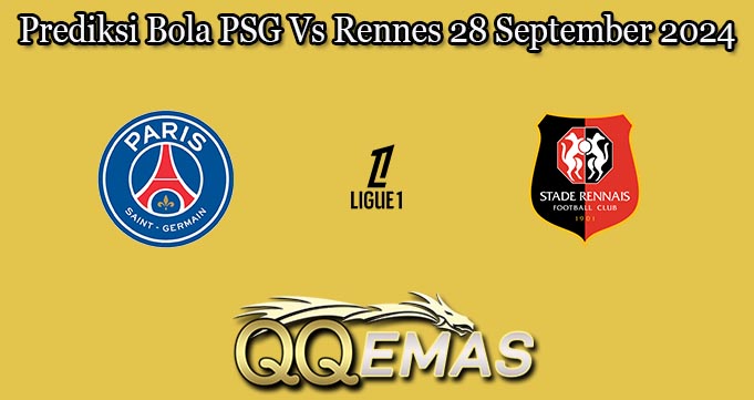 Prediksi Bola PSG Vs Rennes 28 September 2024