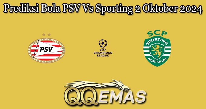 Prediksi Bola PSV Vs Sporting 2 Oktober 2024