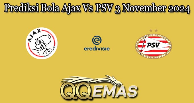 Prediksi Bola Ajax Vs PSV 3 November 2024