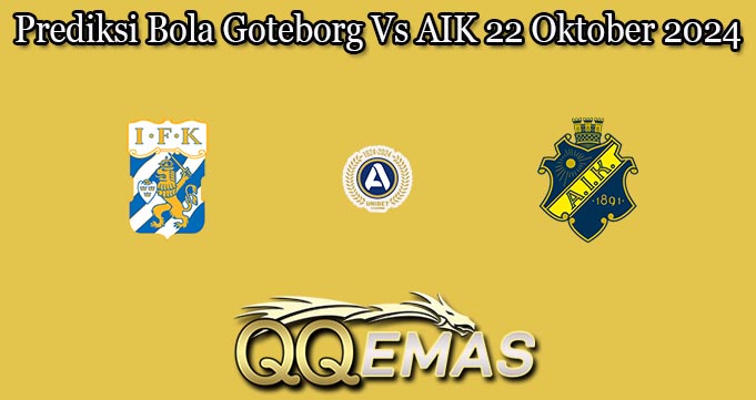 Prediksi Bola Goteborg Vs AIK 22 Oktober 2024