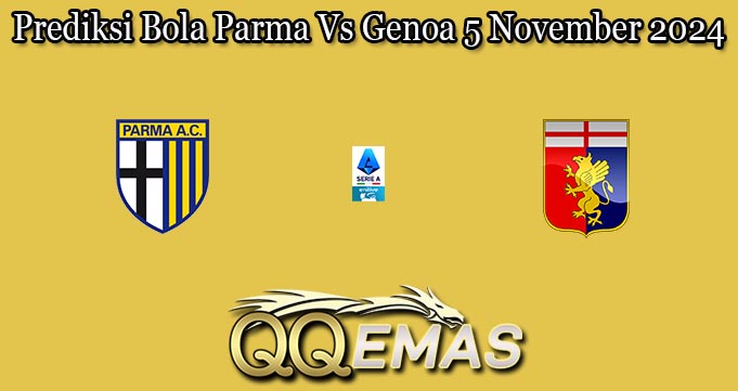 Prediksi Bola Parma Vs Genoa 5 November 2024