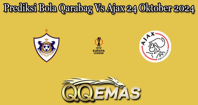 Prediksi Bola Qarabag Vs Ajax 24 Oktober 2024