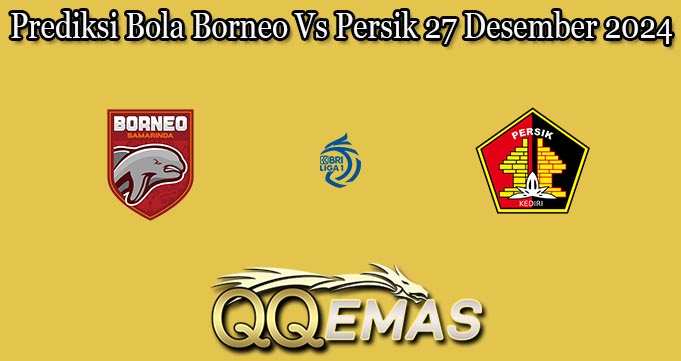 Prediksi Bola Borneo Vs Persik 27 Desember 2024