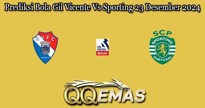Prediksi Bola Gil Vicente Vs Sporting 23 Desember 2024