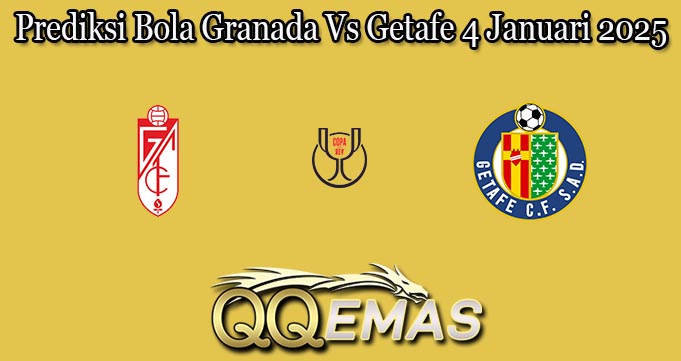 Prediksi Bola Granada Vs Getafe 4 Januari 2025