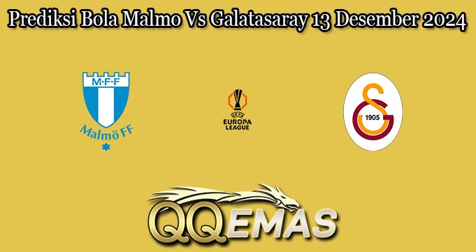 Prediksi Bola Malmo Vs Galatasaray 13 Desember 2024