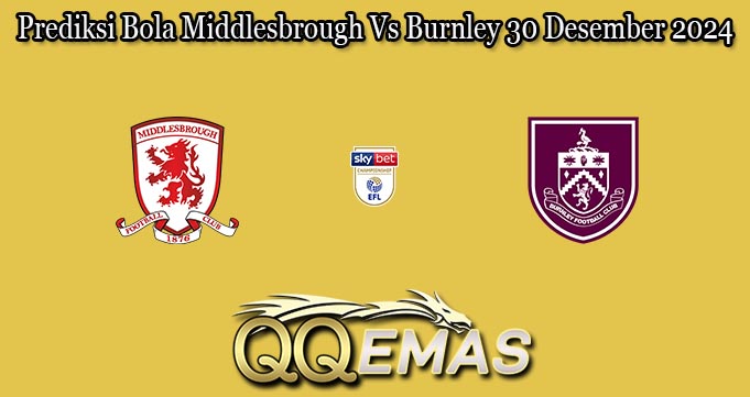 Prediksi Bola Middlesbrough Vs Burnley 30 Desember 2024