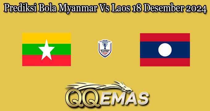 Prediksi Bola Myanmar Vs Laos 18 Desember 2024