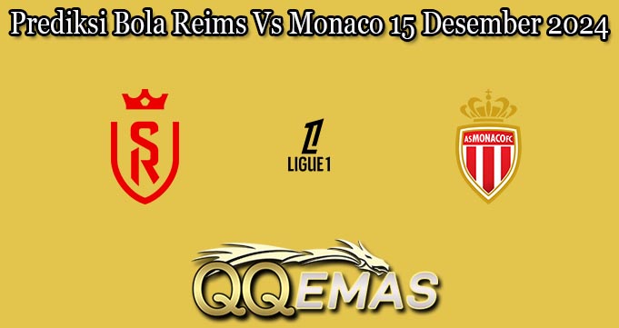 Prediksi Bola Reims Vs Monaco 15 Desember 2024