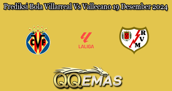 Prediksi Bola Villarreal Vs Vallecano 19 Desember 2024