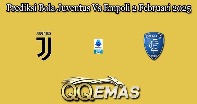 Prediksi Bola Juventus Vs Empoli 2 Februari 2025