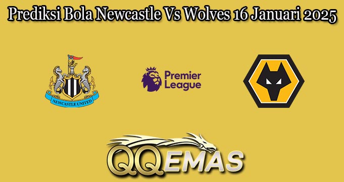 Prediksi Bola Newcastle Vs Wolves 16 Januari 2025
