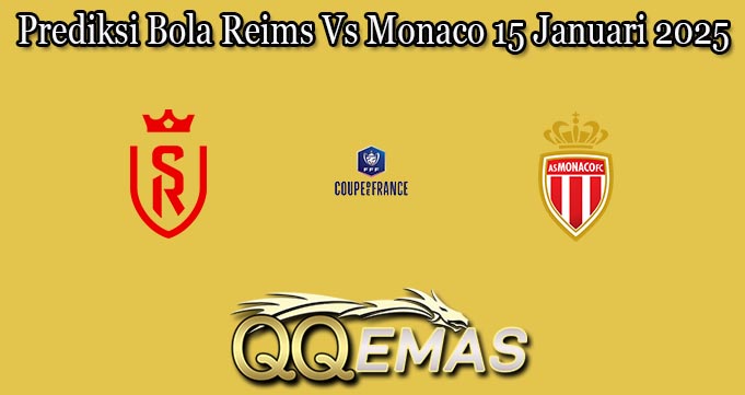 Prediksi Bola Reims Vs Monaco 15 Januari 2025