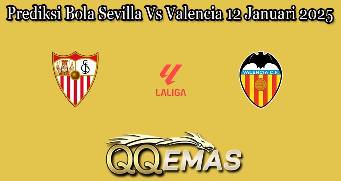 Prediksi Bola Sevilla Vs Valencia 12 Januari 2025