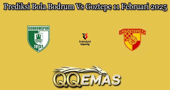 Prediksi Bola Bodrum Vs Goztepe 11 Februari 2025