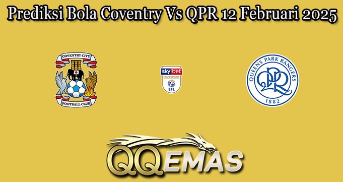 Prediksi Bola Coventry Vs QPR 12 Februari 2025
