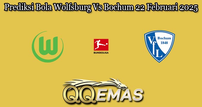Prediksi Bola Wolfsburg Vs Bochum 22 Februari 2025