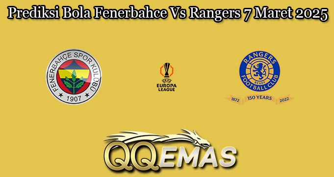 Prediksi Bola Fenerbahce Vs Rangers 7 Maret 2025