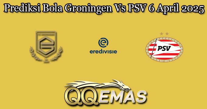 Prediksi Bola Groningen Vs PSV 6 April 2025