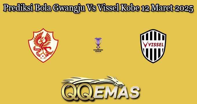 Prediksi Bola Gwangju Vs Vissel Kobe 12 Maret 2025
