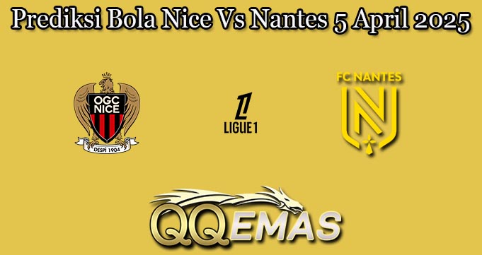 Prediksi Bola Nice Vs Nantes 5 April 2025