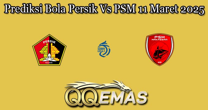 Prediksi Bola Persik Vs PSM 11 Maret 2025