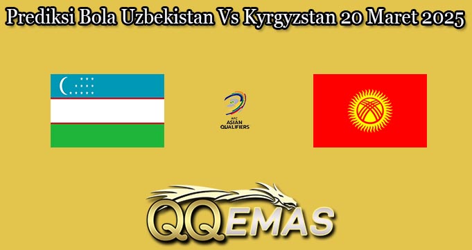 Prediksi Bola Uzbekistan Vs Kyrgyzstan 20 Maret 2025