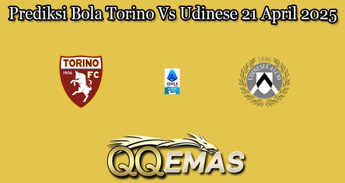 Prediksi Bola Torino Vs Udinese 21 April 2025