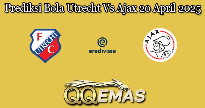 Prediksi Bola Utrecht Vs Ajax 20 April 2025