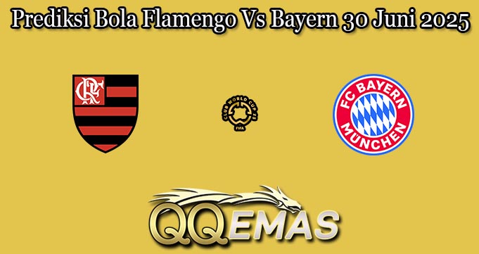 Prediksi Bola Flamengo Vs Bayern 30 Juni 2025