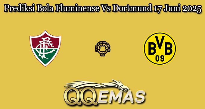 Prediksi Bola Fluminense Vs Dortmund 17 Juni 2025