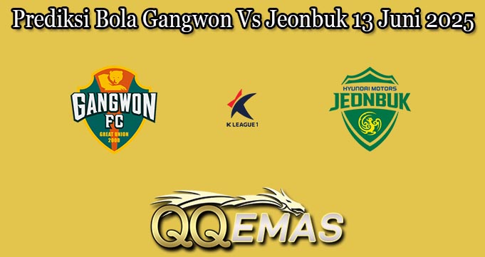 Prediksi Bola Gangwon Vs Jeonbuk 13 Juni 2025