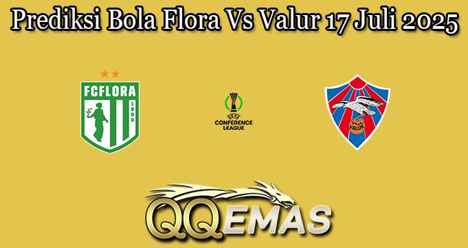 Prediksi Bola Flora Vs Valur 17 Juli 2025