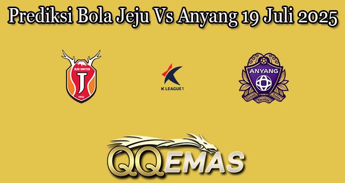 Prediksi Bola Jeju Vs Anyang 19 Juli 2025