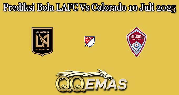 Prediksi Bola LAFC Vs Colorado 10 Juli 2025