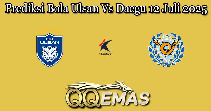 Prediksi Bola Ulsan Vs Daegu 12 Juli 2025