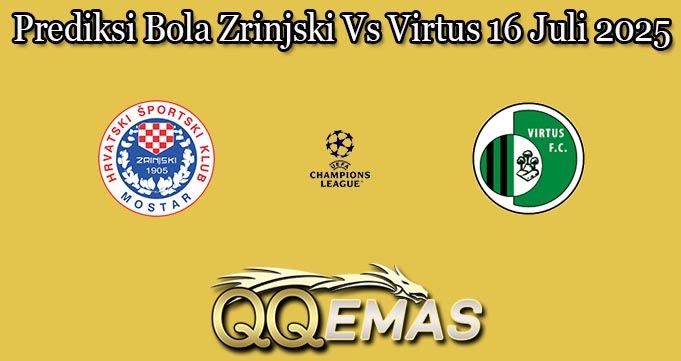Prediksi Bola Zrinjski Vs Virtus 16 Juli 2025