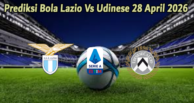 Prediksi Bola Lazio Vs Udinese 28 April 2026