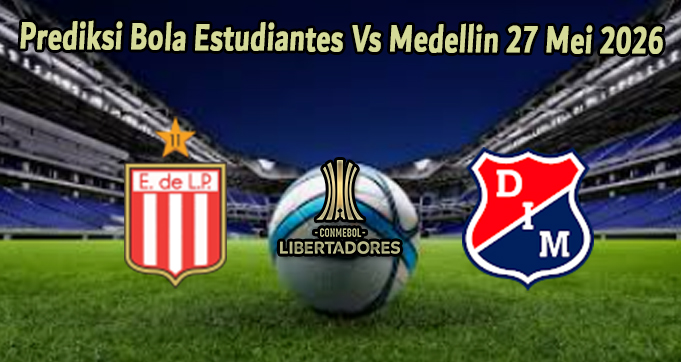 Prediksi Bola Estudiantes Vs Medellin 27 Mei 2026