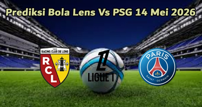 Prediksi Bola Lens Vs PSG 14 Mei 2026