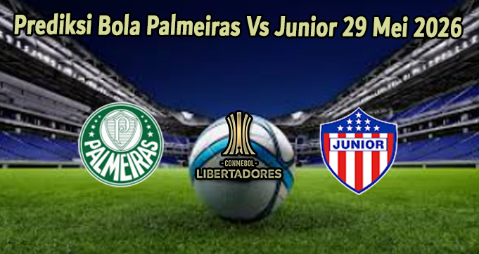 Prediksi Bola Palmeiras Vs Junior 29 Mei 2026