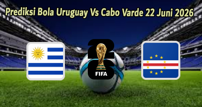 Prediksi Bola Uruguay Vs Cabo Varde 22 Juni 2026