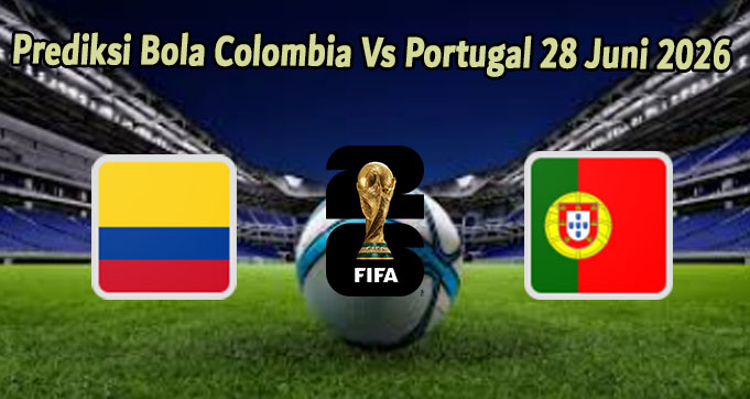 Prediksi Bola Colombia Vs Portugal 28 Juni 2026